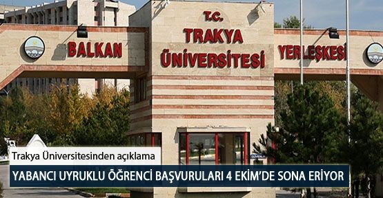 Trakya Üniversitesinde Yabancı Uyruklu Öğrenci Başvuruları 4 Ekim’de Sona Eriyor