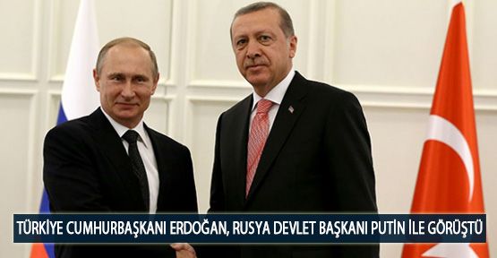 Türkiye Cumhurbaşkanı Erdoğan, Rusya Devlet Başkanı Putin ile Görüştü