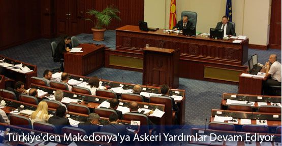  Türkiye'den Makedonya'ya Askeri Yardımlar Devam Ediyor