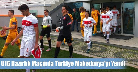U16 Hazırlık Maçında Türkiye Makedonya'yı Yendi