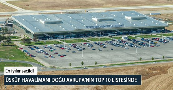 Üsküp Havalimanı Doğu Avrupa’nın Top 10 Listesinde