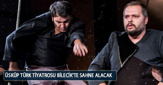  Üsküp Türk Tiyatrosu Bilecik’te Sahne Alacak
