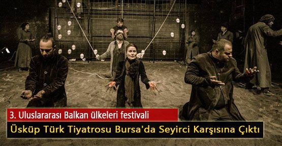 Üsküp Türk Tiyatrosu Bursa'da Seyirci Karşısına Çıktı