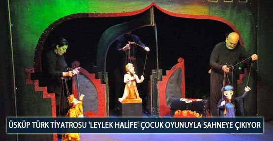  Üsküp Türk Tiyatrosu 'Leylek Halife' Çocuk Oyunuyla Sahneye Çıkıyor