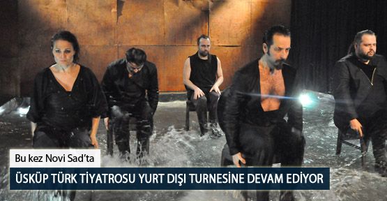  Üsküp Türk Tiyatrosu Yurt Dışı Turnesine Devam Ediyor