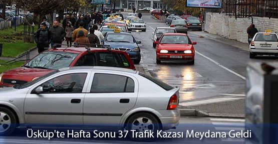 Üsküp'te Hafta Sonu 37 Trafik Kazası Meydana Geldi