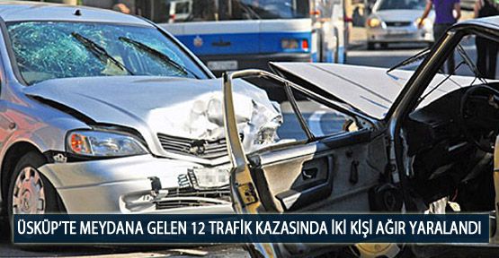Üsküp’te Meydana Gelen 12 Trafik Kazasında İki Kişi Ağır Yaralandı