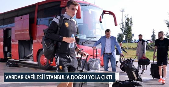 Vardar Kafilesi İstanbul’a Doğru Yola Çıktı