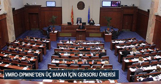  VMRO-DPMNE’den Üç Bakan İçin Gensoru Önerisi