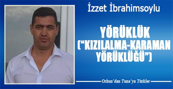  YÖRÜKLÜK (“KIZILALMA-KARAMAN YÖRÜKLÜĞÜ”)
