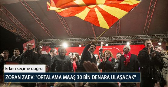 Zoran Zaev: “Ortalama Maaş 30 Bin Denara Ulaşacak“