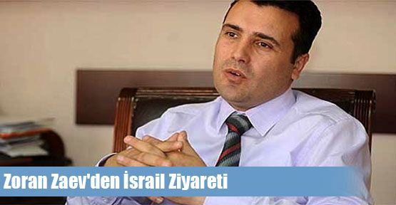  Zoran Zaev'den İsrail Ziyareti